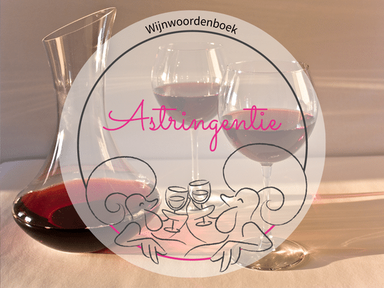 Wat betekent Astringentie - Wijnwoordenboek